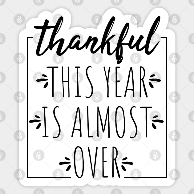 Thankful This Year is Almost Over Sticker by VanTees